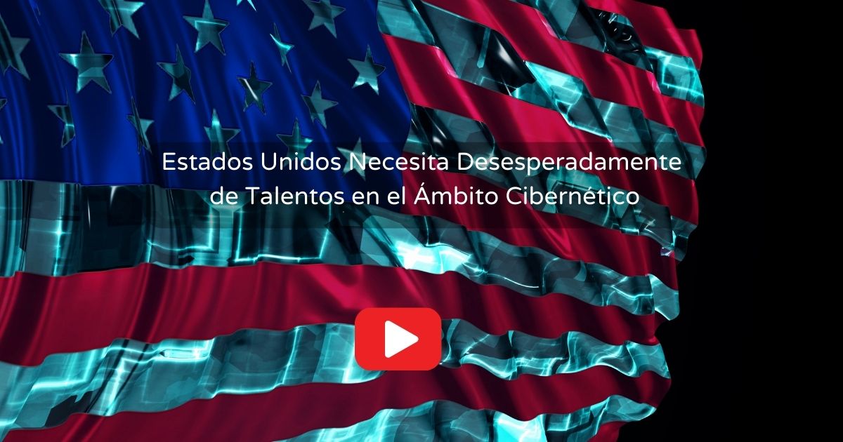 Estados Unidos Necesita Desesperadamente de Talentos en el Ámbito Cibernético (1)